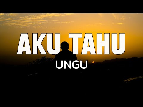 UNGU - Aku Tahu (lirik lagu)