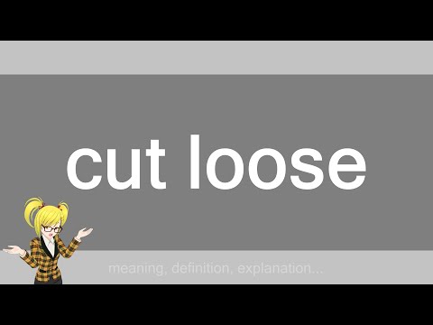 cut loose