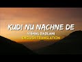 Kudi Nu Nachne De Vishal Dadlani English Translation Angrezi Medium 2020