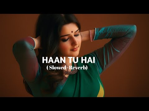 HAAN TU HAI (Slowed +Reverb)  #trendingsong #viralsong#youtubeshorts #love