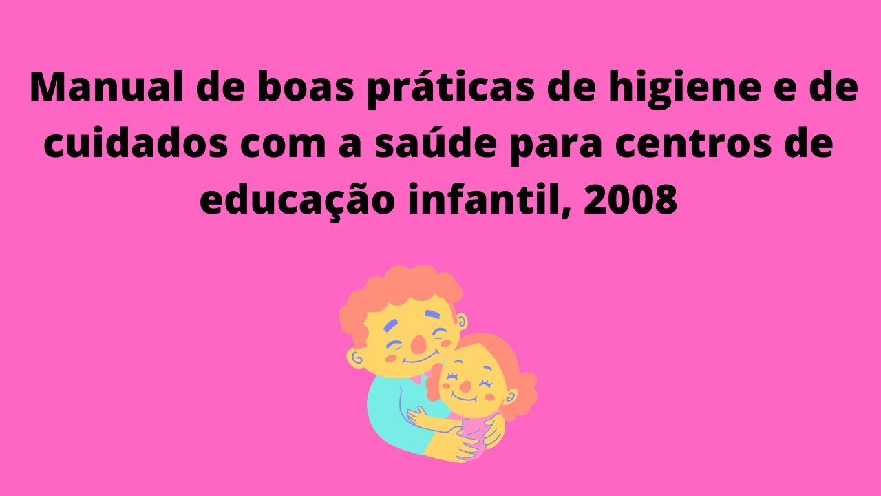 Manual de boas práticas de higiene e de cuidados com a saúde para centros de educação infantil, 2008