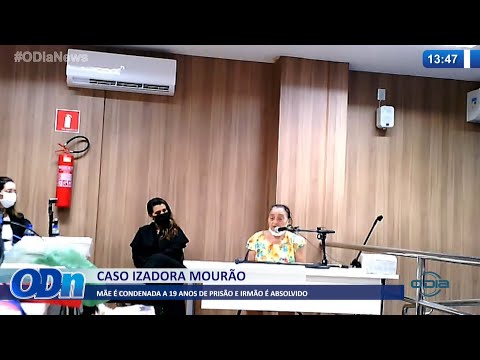 Mãe é condenada a 19 anos de prisão e irmão é absolvido no caso Izadora Mourão 17 03 2022