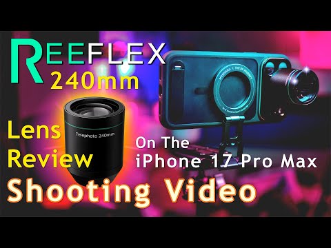 Reeflex 240mm lens review shooting video on the IPhone 17 Pro Max