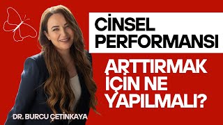 Cinsel Performansı Artırmak için Neler Yapılabilir? /Op.Dr. Burcu Çetinkaya