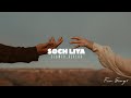 SOCH LIYA - Arijit Singh | Slowed And Reverb Lofi Mix