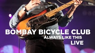 Bombay Bicycle Club — &#39;Always Like This&#39; (Live)