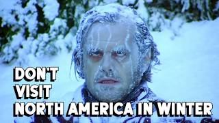 Don't Visit North America in Winter