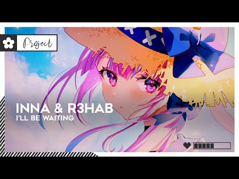 INNA & R3HAB - I'll Be Waiting | #House [🌸]