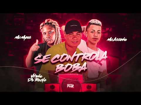 VITINHO DO RECIFE, MC ASSINHO & MC MYRES - SE CONTROLA BOBA