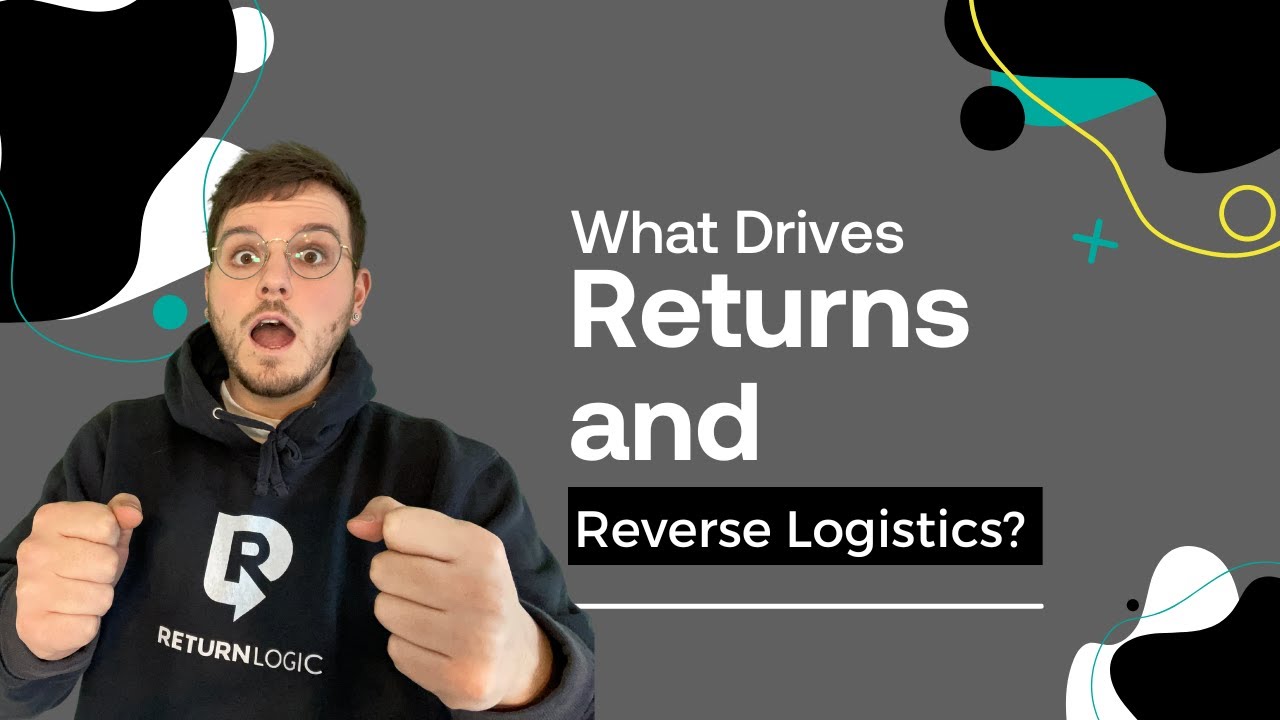 What Drives Returns and the Need for Reverse Logistics?