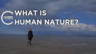 What is Human Nature? | Closer To Truth
