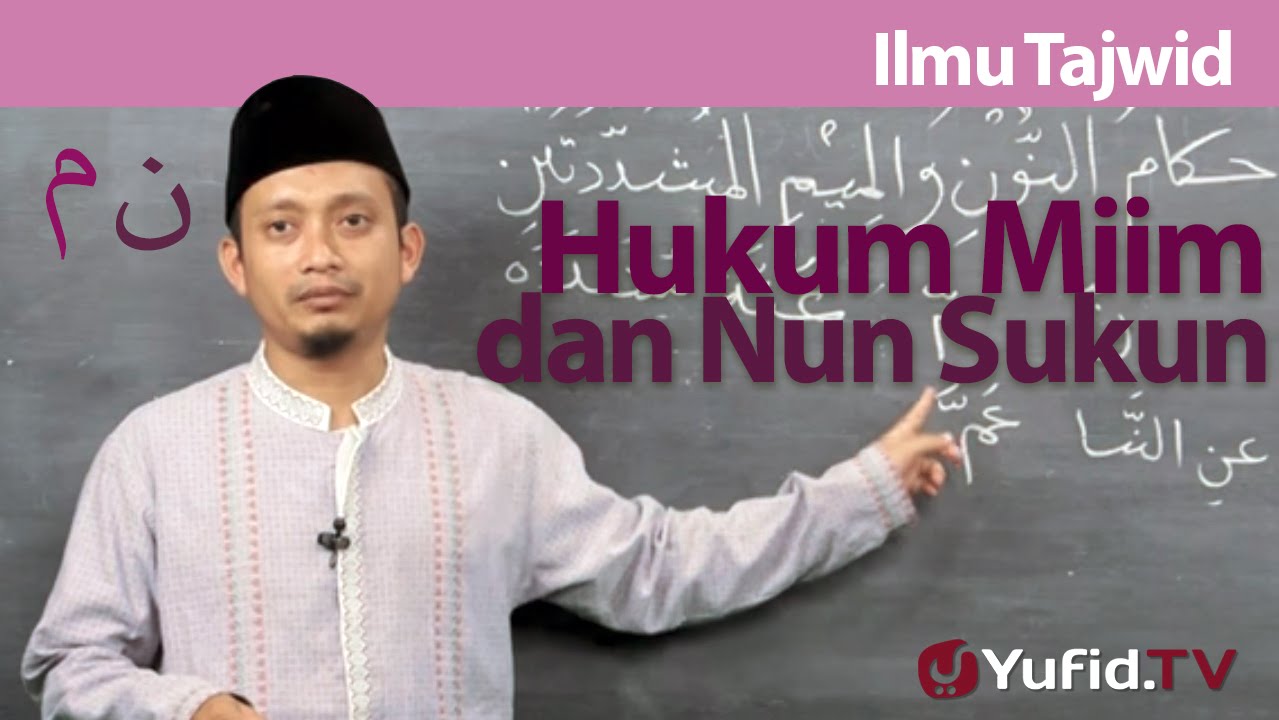 Belajar Tajwid (15): Hukum Mim dan Nun Sukun - Ustadz Ulin Nuha