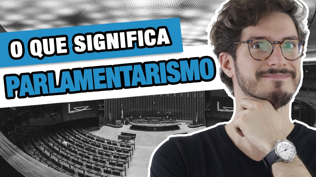 O QUE É PARLAMENTARISMO? | MANUAL DO BRASIL