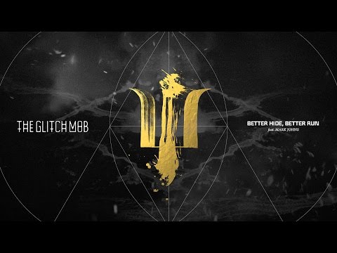 The Glitch Mob - Better Hide, Better Run (feat. Mark Johns)