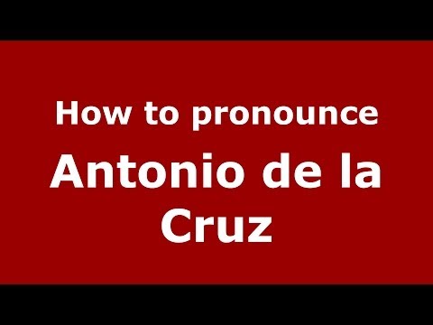How to pronounce Antonio de la Cruz (Spanish/Spain) - PronounceNames.com