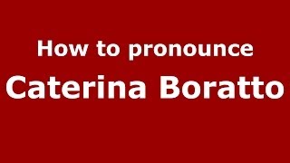 How to pronounce Caterina Boratto
