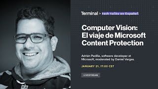 Terminal Talk - Computer Vision: El viaje de Microsoft Content Protection