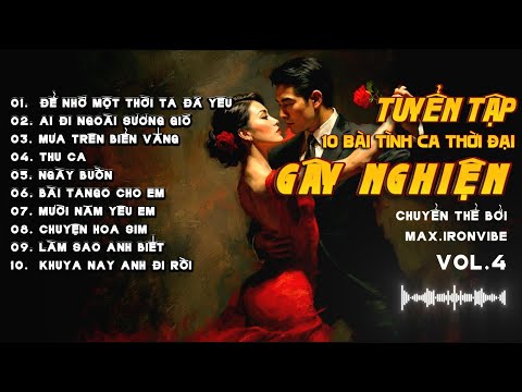 TUYỂN TẬP 10 BÀI TÌNH CA THỜI ĐẠI VOL.4 |Tango & Những Điệu Tình Say CỰC HAY! #maxironvibe #rock