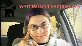 WAITING FOR THE TEST RESULTS