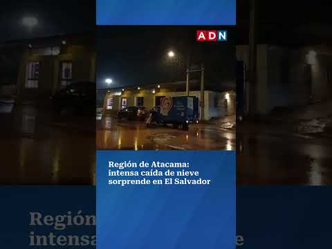 Región de Atacama: intensa caída de nieve sorprende en El Salvador