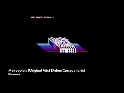 Kris Menace - Metropolois (Original Mix) [Xelon/Compuphonic]