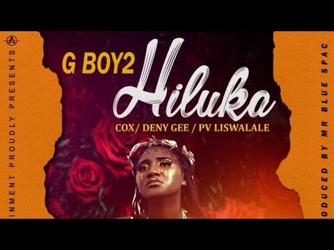 G BOY 2 feat COX X DENY GEE KACHAKU X PV LISWALALE – HILUKA