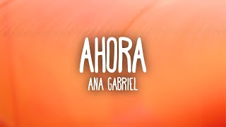 Ana Gabriel - Ahora (Lyrics)