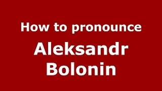 How to pronounce Aleksandr Bolonin