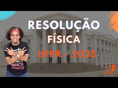 Resolução Física Vestibular UFPR 2025