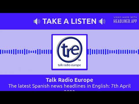 Talk Radio Europe - The latest Spanish news headlines in English: 7th April 2023