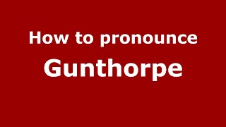 How to pronounce Gunthorpe