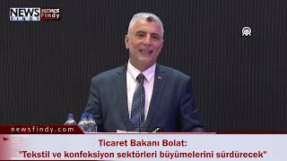 Ticaret Bakanı Bolat Tekstil ve konfeksiyon sektörleri büyümelerini sürdürecek