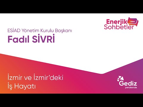 Energetic Chats - Fadıl Sivri, Chair of the Board of Directors of ESİAD