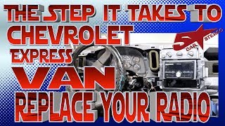 The steps it take to replace your radio, Chevy Express Van