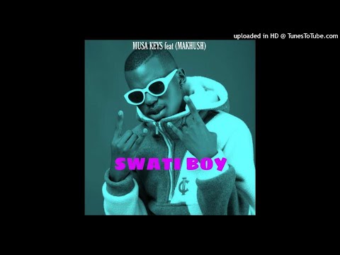 Musa Keys - Swati Boy (Ft. Makhush)