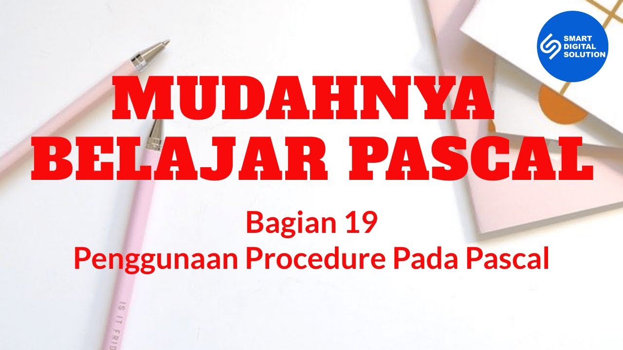Bagian 19 - Penggunaan Procedure Pada Pascal | Mudahnya Belajar Pascal | Smart Digital Solution