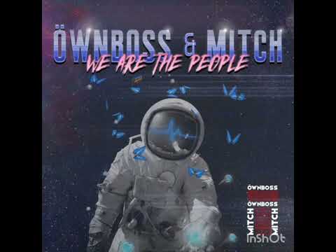 We Are The People (Öwnboss, Mitch Rework)