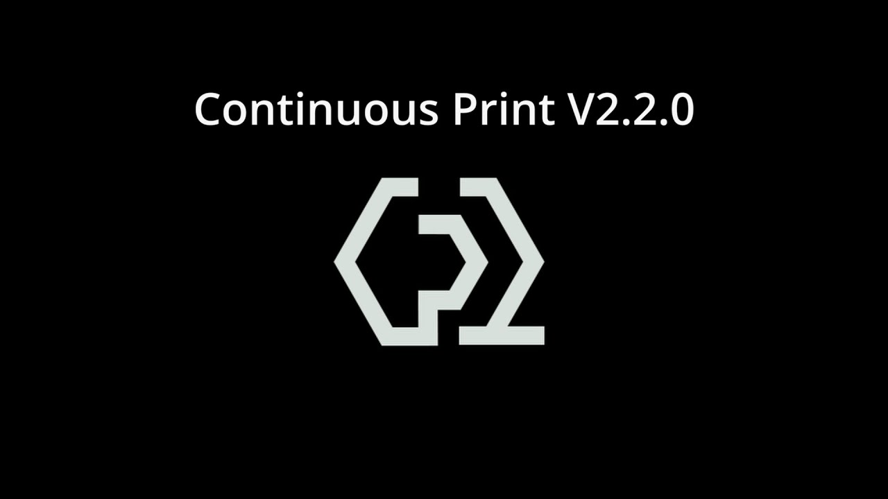 Continuous Print V2.2.0 Release Demo