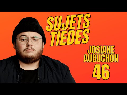 Sujets Tièdes - Josiane Aubuchon - Épisode 46