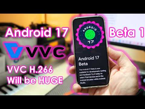 Android 17 Beta 1: What's New & What to Expect? VVC H.266 Will Be Huge!