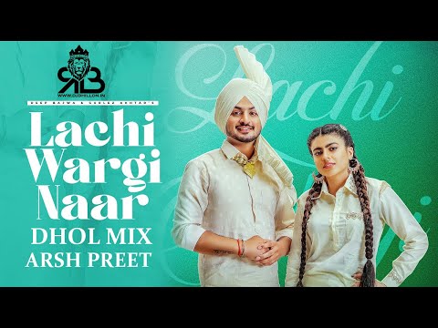 Lachi Wargi Naar Dhol Mix Deep Bajwa X Gurlez Akhtar Ft.Arsh Preet