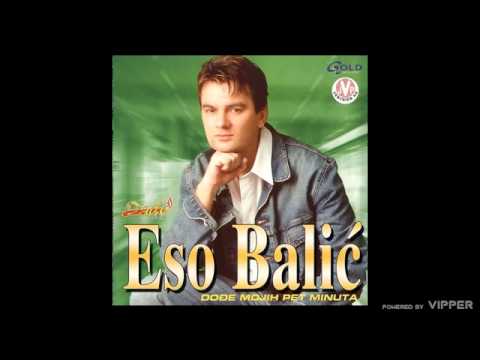 Eso Balić - Dodje mojih pet minuta - (Audio 2002)