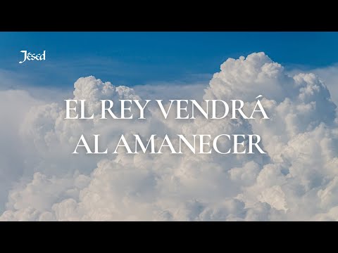 El Rey vendrá al amanecer (Lyric Video) - Jésed