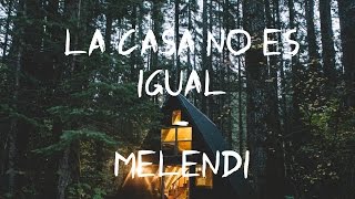 Melendi - La Casa No Es Igual (Lyrics/letra)