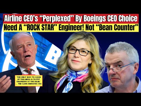 Airline CEOs Say Boeing Needs A "ROCK STAR" ENGINEER CEO: "PERPLEXED" By Boeings WRONG CEO Decision: