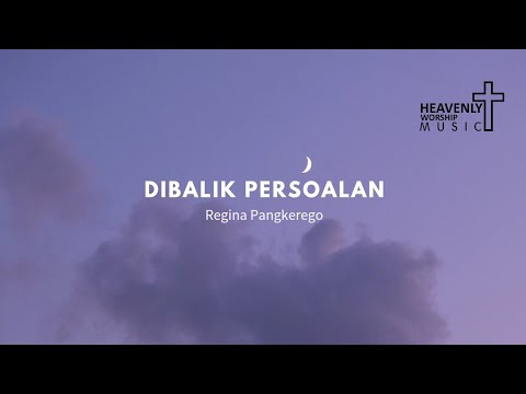 Dibalik persoalan - Regina Pangkerego || Lagu Rohani Kristen || Heavenlyworshipmusic