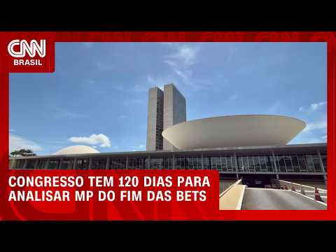 Congresso tem até 120 dias para analisar MP do fim das bets | CNN AGORA