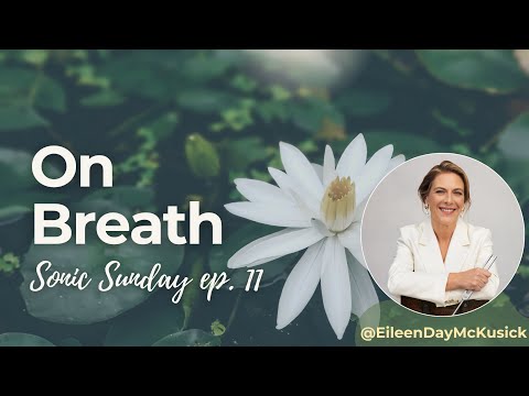 On Breath | Sonic Sunday Ep.11 with Eileen McKusick – Regulation, Vitality & Life Force