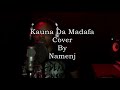 Kauna Da Madafa | Cover By Namenj | Prod. Drimzbeats