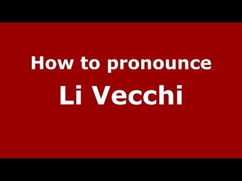 How to pronounce Li Vecchi (Italian/Italy) - PronounceNames.com
